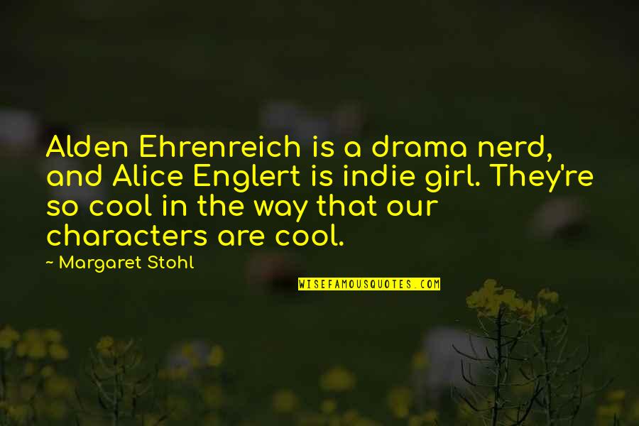 Aldreias Quotes By Margaret Stohl: Alden Ehrenreich is a drama nerd, and Alice