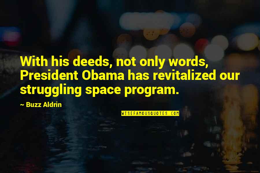 Aldrin Buzz Quotes By Buzz Aldrin: With his deeds, not only words, President Obama