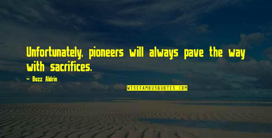 Aldrin Buzz Quotes By Buzz Aldrin: Unfortunately, pioneers will always pave the way with