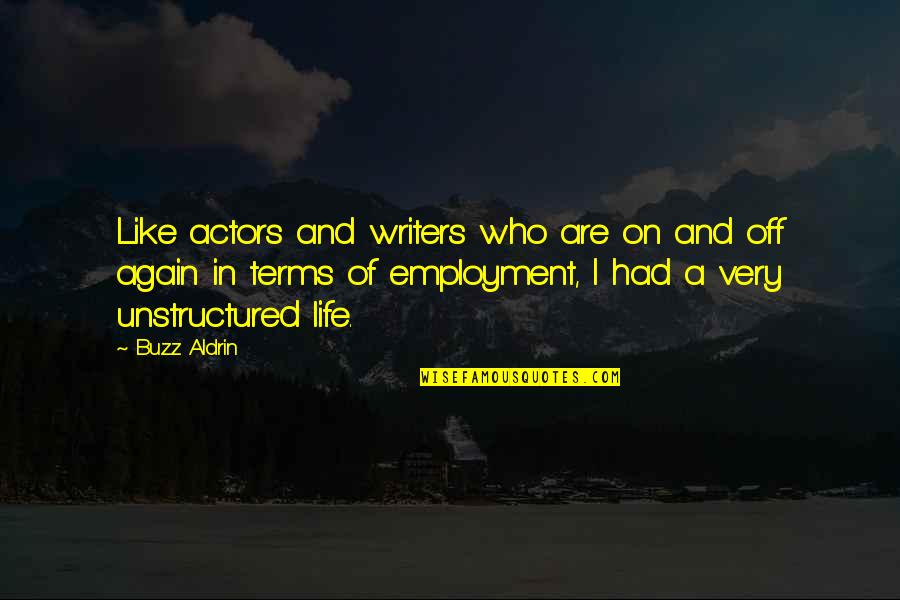 Aldrin Quotes By Buzz Aldrin: Like actors and writers who are on and