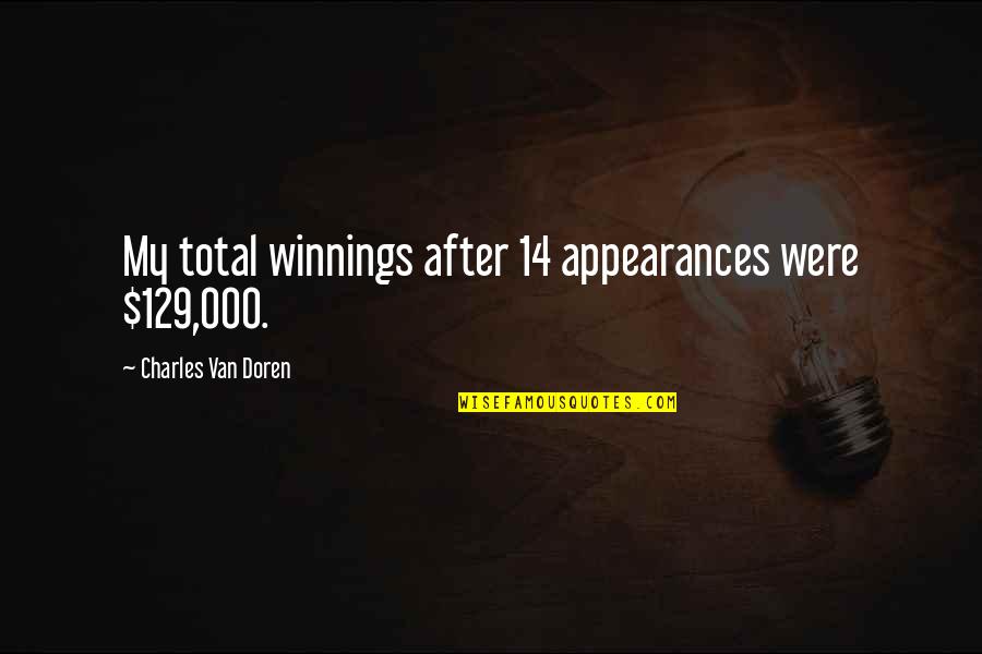 Aldrovandi Residence Quotes By Charles Van Doren: My total winnings after 14 appearances were $129,000.