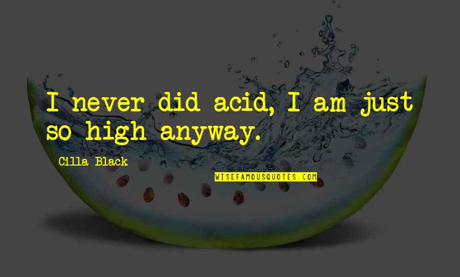 Aldwych Theatre Quotes By Cilla Black: I never did acid, I am just so