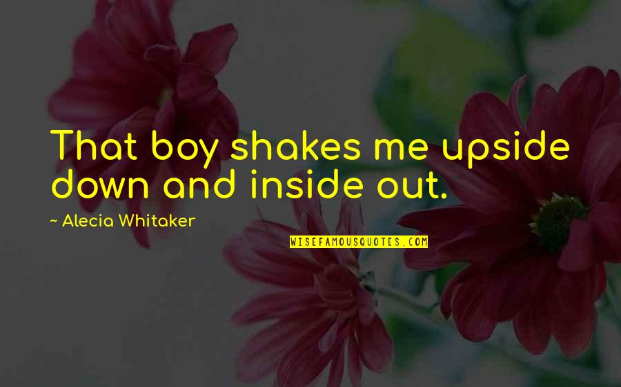 Alecia Quotes By Alecia Whitaker: That boy shakes me upside down and inside