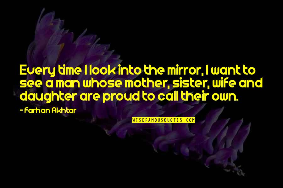 Alegna Inc Quotes By Farhan Akhtar: Every time I look into the mirror, I