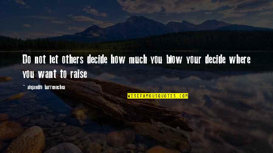 Alejandro Quotes By Alejandro Barrenechea: Do not let others decide how much you