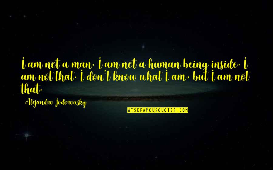 Alejandro Quotes By Alejandro Jodorowsky: I am not a man. I am not