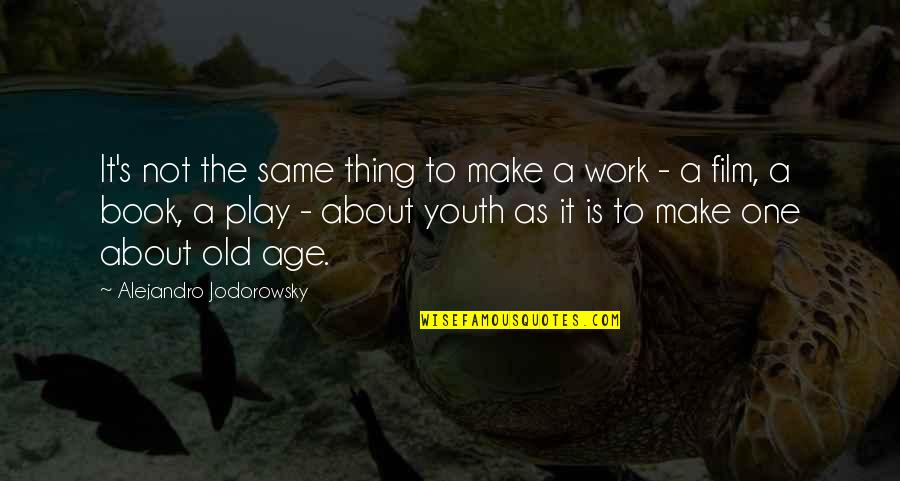 Alejandro Quotes By Alejandro Jodorowsky: It's not the same thing to make a