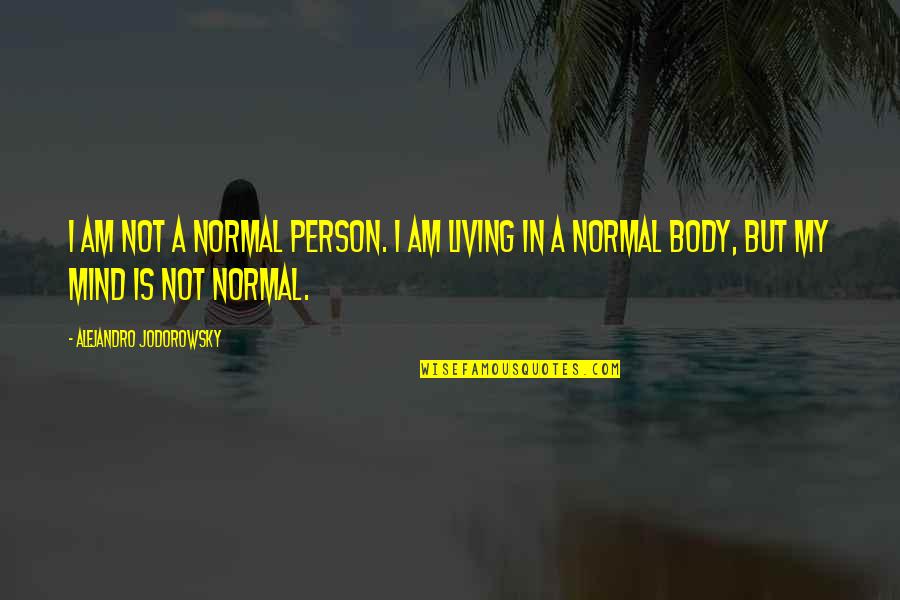 Alejandro Quotes By Alejandro Jodorowsky: I am not a normal person. I am