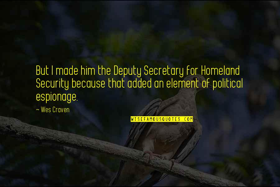 Alejespinal Mail Quotes By Wes Craven: But I made him the Deputy Secretary for