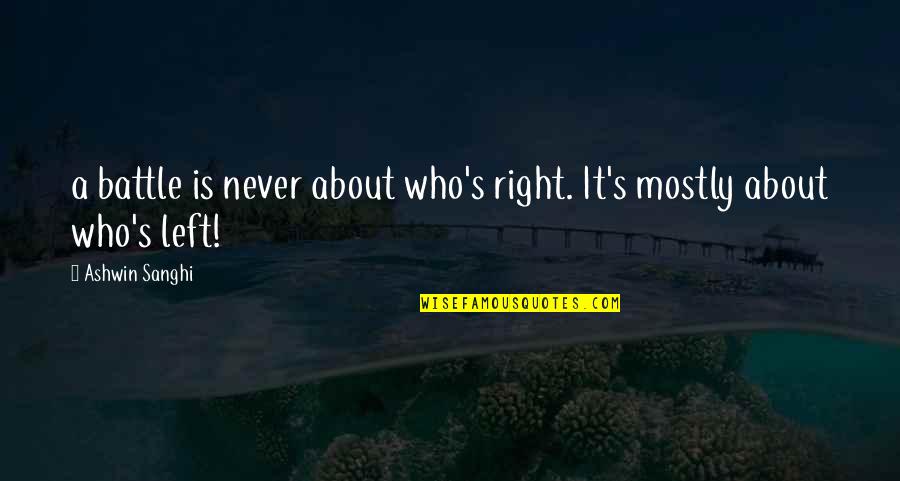 Aleki 90 Quotes By Ashwin Sanghi: a battle is never about who's right. It's