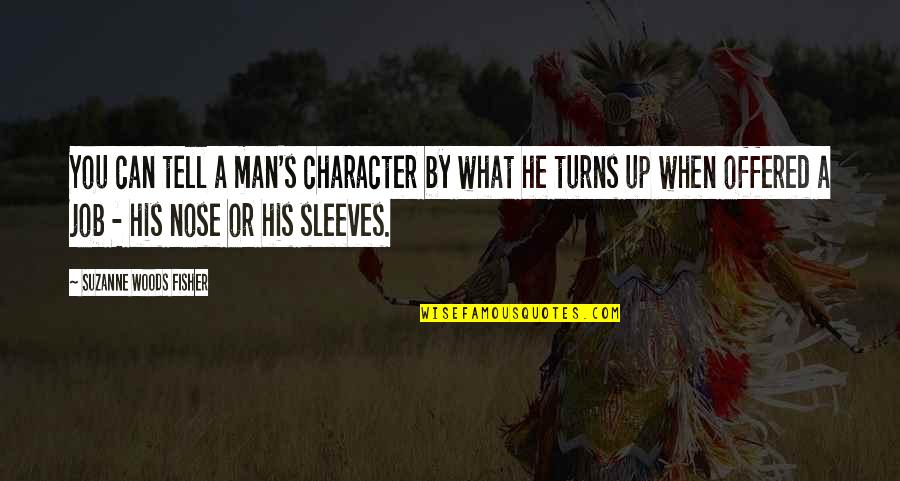 Aleksandrova Tehnika Quotes By Suzanne Woods Fisher: You can tell a man's character by what