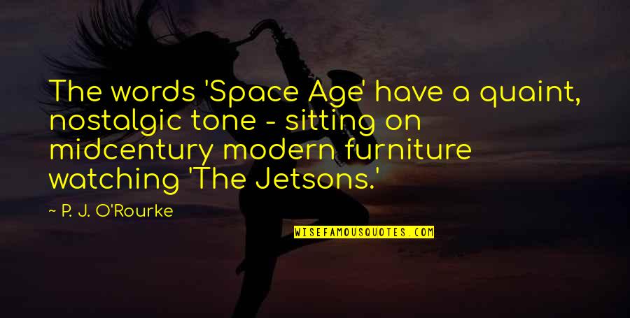 Alemanni Kingdom Quotes By P. J. O'Rourke: The words 'Space Age' have a quaint, nostalgic