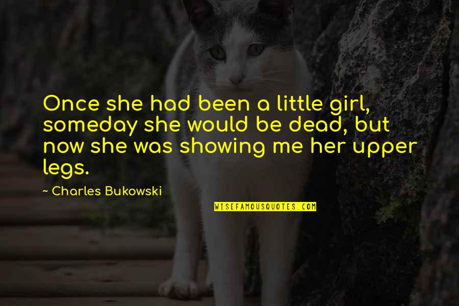 Aleph0 Quotes By Charles Bukowski: Once she had been a little girl, someday