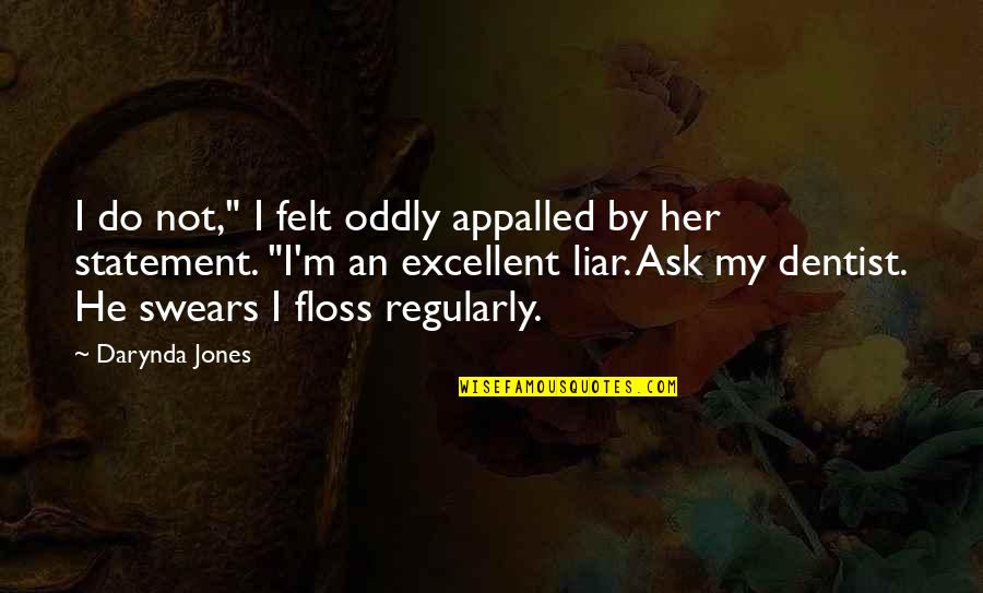 Aleqsidzis Quotes By Darynda Jones: I do not," I felt oddly appalled by