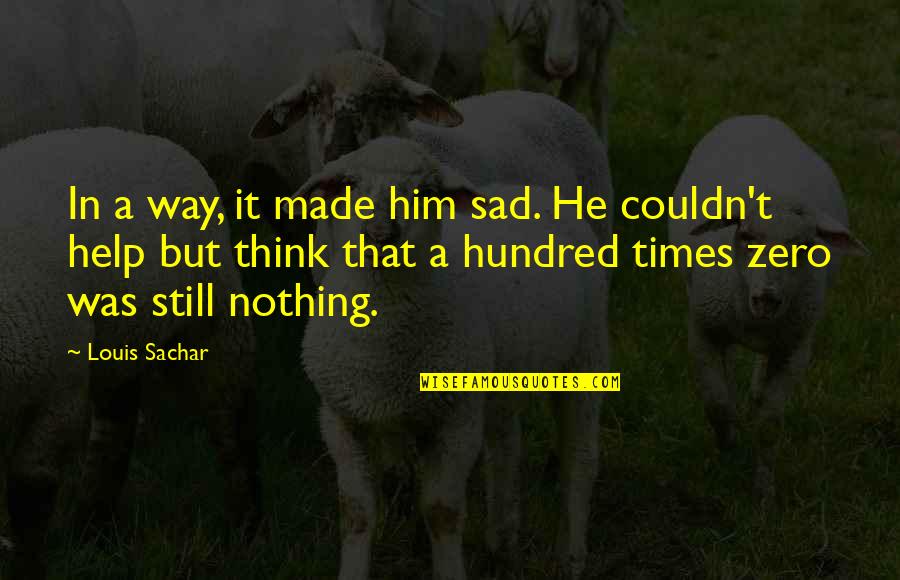 Aleros Para Quotes By Louis Sachar: In a way, it made him sad. He