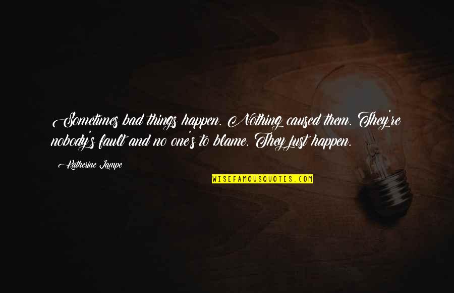 Alertscc Quotes By Katherine Lampe: Sometimes bad things happen. Nothing caused them. They're