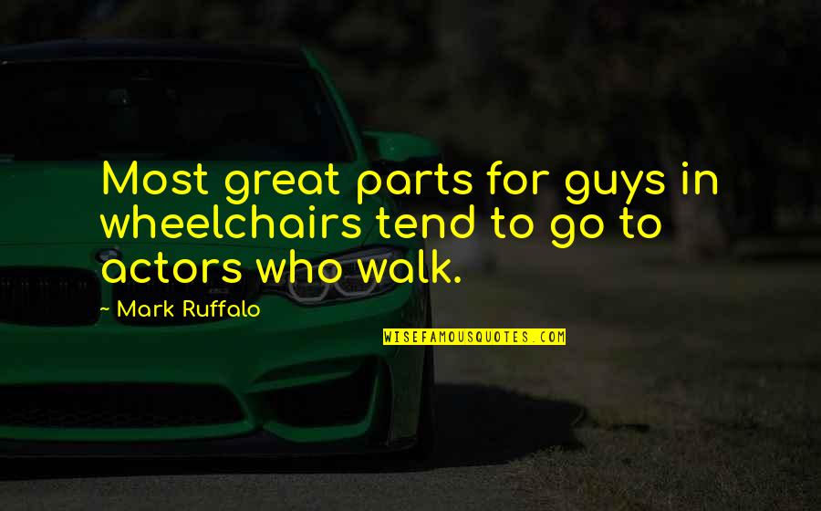 Alessandri Godiva Quotes By Mark Ruffalo: Most great parts for guys in wheelchairs tend