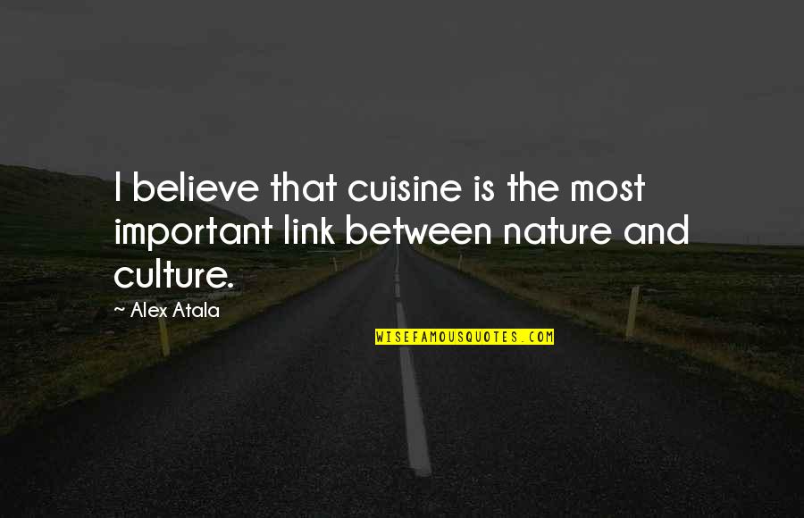 Alex Atala Quotes By Alex Atala: I believe that cuisine is the most important