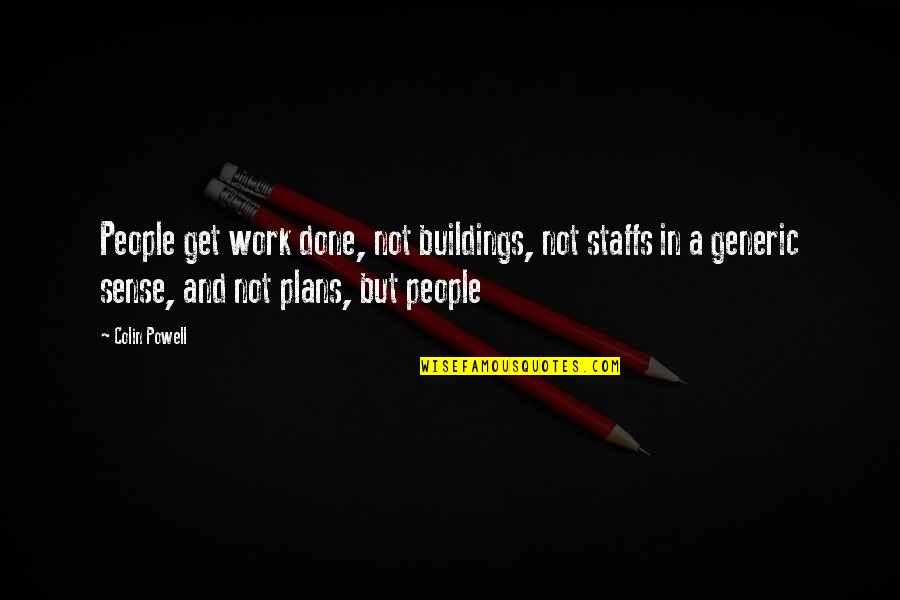 Alex Jokes Quotes By Colin Powell: People get work done, not buildings, not staffs