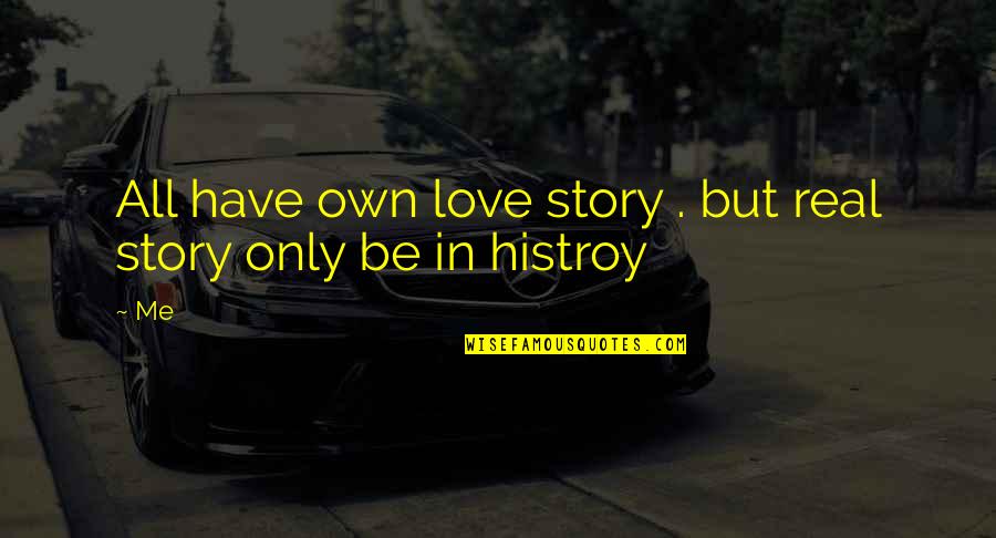 Alex Jokes Quotes By Me: All have own love story . but real