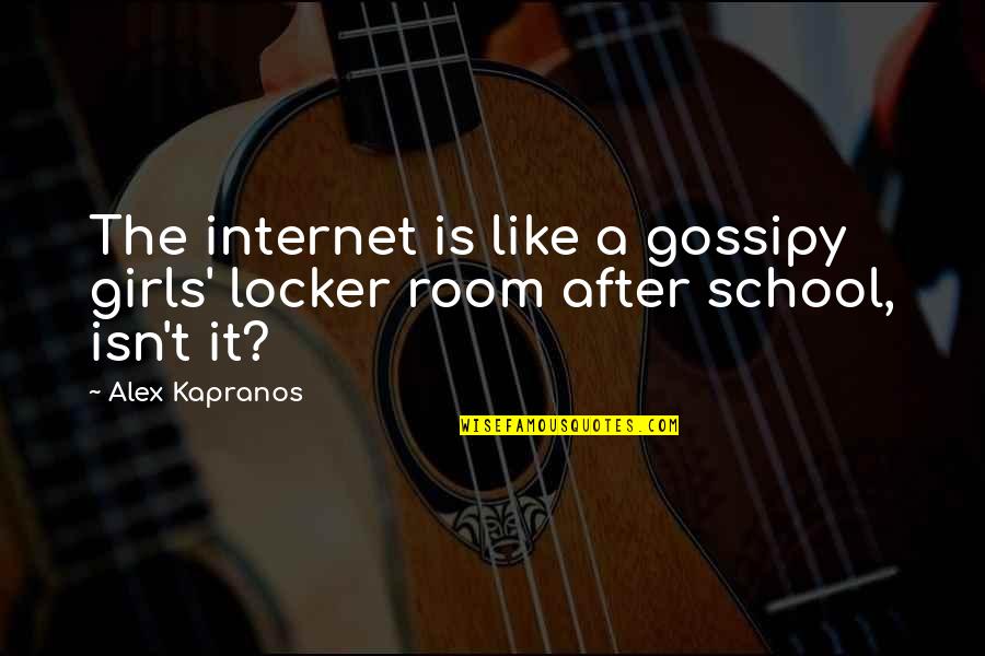 Alex Kapranos Quotes By Alex Kapranos: The internet is like a gossipy girls' locker