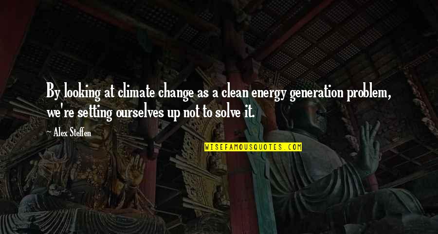 Alex Steffen Quotes By Alex Steffen: By looking at climate change as a clean