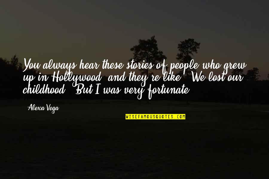 Alexa Vega Quotes By Alexa Vega: You always hear these stories of people who