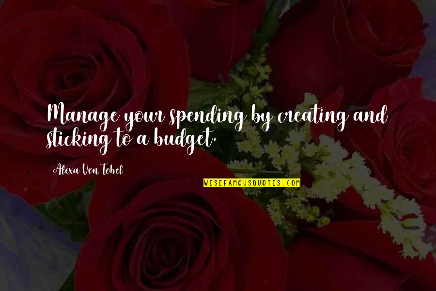 Alexa Von Tobel Quotes By Alexa Von Tobel: Manage your spending by creating and sticking to