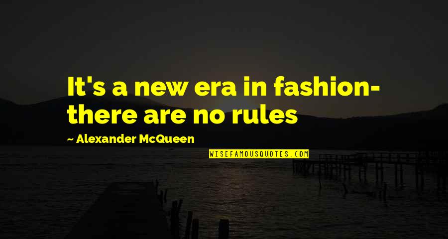 Alexander Mcqueen Fashion Quotes By Alexander McQueen: It's a new era in fashion- there are