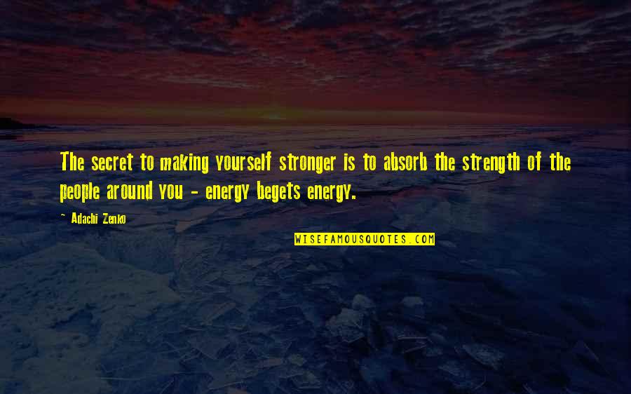 Alexander Moissi Quotes By Adachi Zenko: The secret to making yourself stronger is to