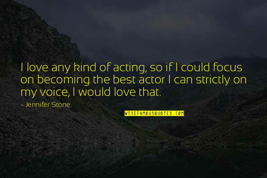 Alexander The Third Quotes By Jennifer Stone: I love any kind of acting, so if