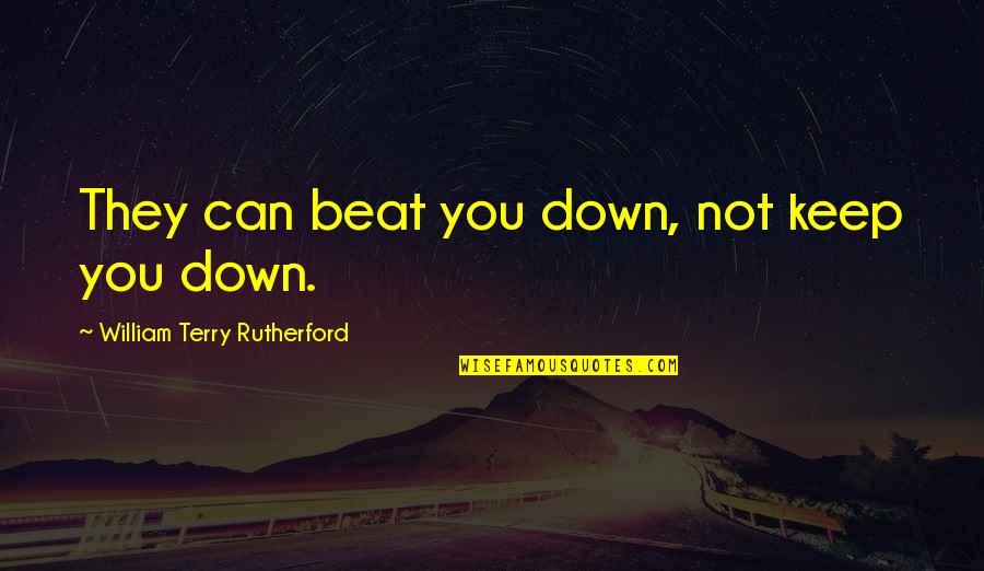 Alexandra Cortez Quotes By William Terry Rutherford: They can beat you down, not keep you