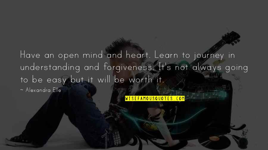 Alexandra Elle Quotes By Alexandra Elle: Have an open mind and heart. Learn to