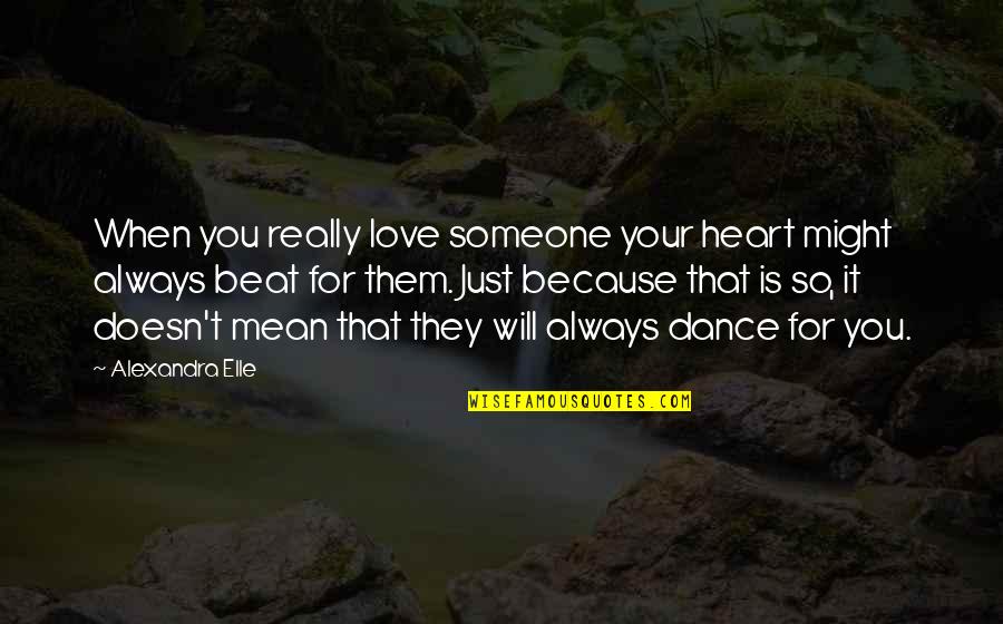 Alexandra Elle Quotes By Alexandra Elle: When you really love someone your heart might