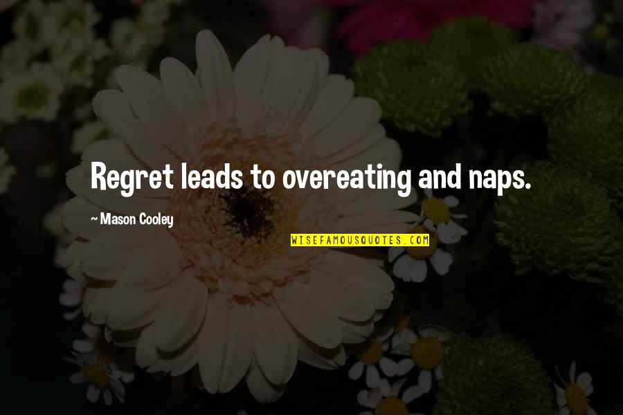 Alexandratou Free Quotes By Mason Cooley: Regret leads to overeating and naps.