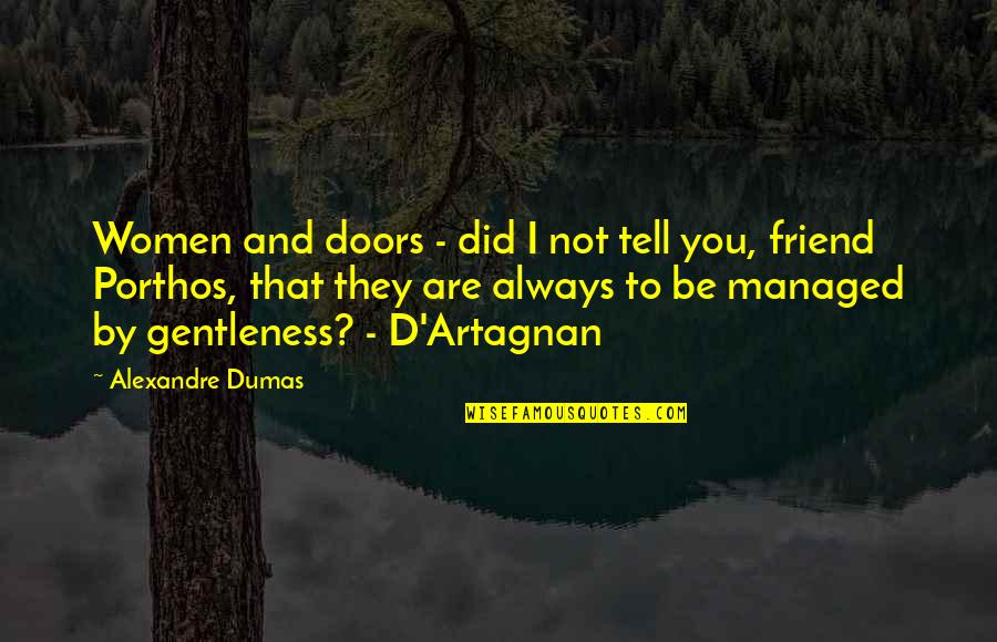 Alexandre Quotes By Alexandre Dumas: Women and doors - did I not tell