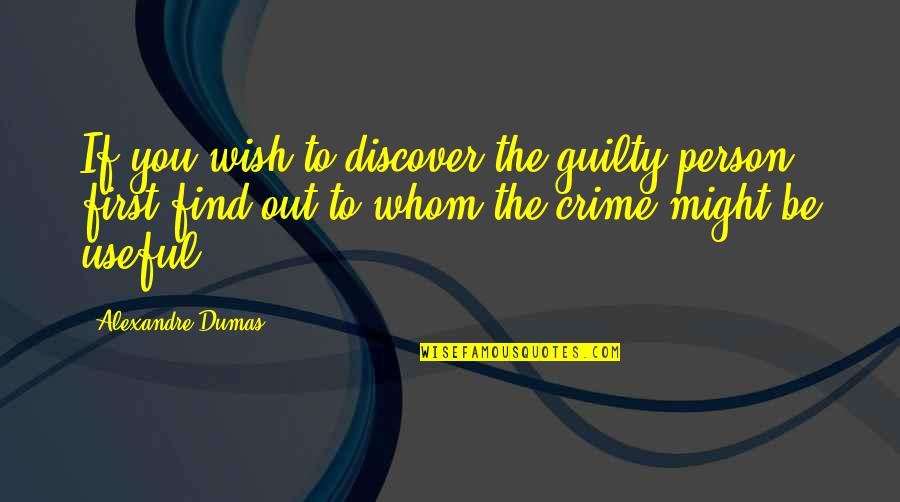 Alexandre Quotes By Alexandre Dumas: If you wish to discover the guilty person,