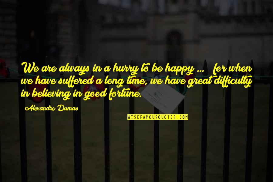 Alexandre Quotes By Alexandre Dumas: We are always in a hurry to be