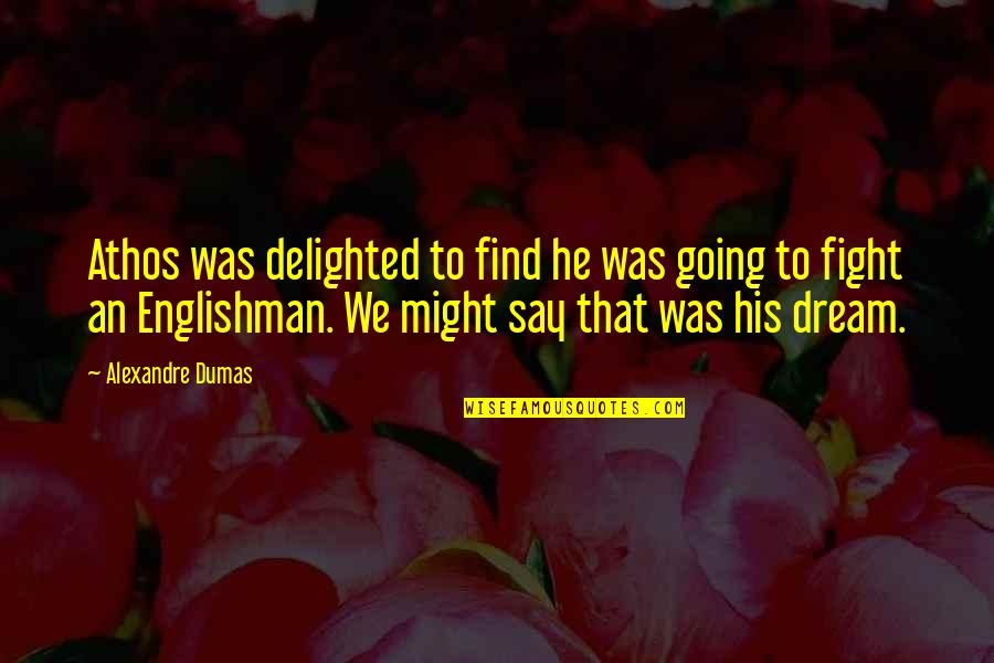 Alexandre Quotes By Alexandre Dumas: Athos was delighted to find he was going