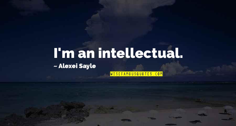 Alexei Sayle Quotes By Alexei Sayle: I'm an intellectual.