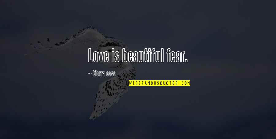 Alexis Korner Quotes By Kierra Cass: Love is beautiful fear.