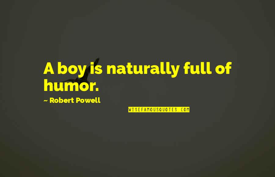 Alexy Goldstein Quotes By Robert Powell: A boy is naturally full of humor.