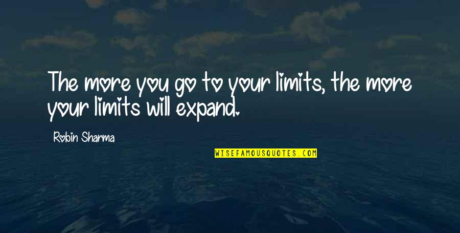 Alf Kumalo Quotes By Robin Sharma: The more you go to your limits, the