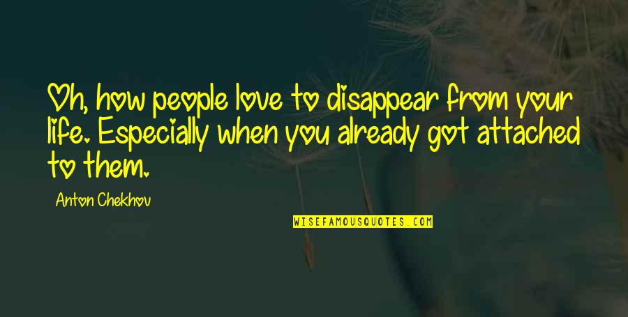 Alfarero En Quotes By Anton Chekhov: Oh, how people love to disappear from your