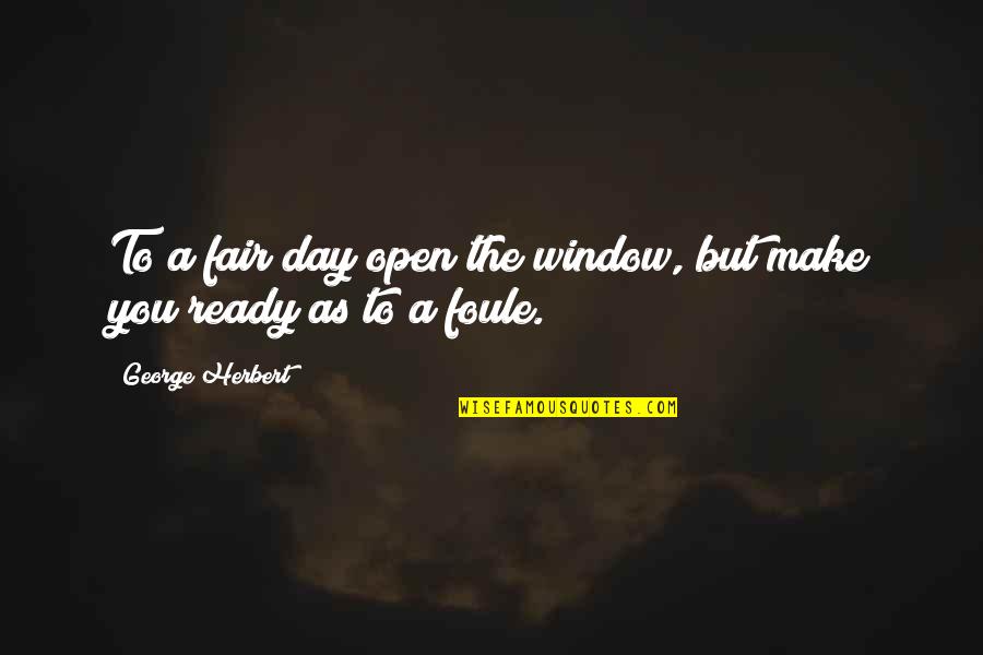 Alfarero Significado Quotes By George Herbert: To a fair day open the window, but