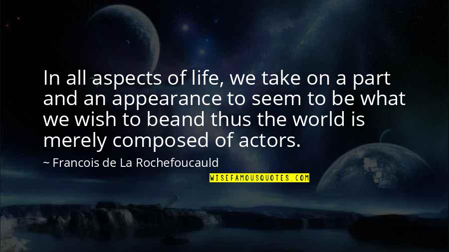 Alfonsino Quotes By Francois De La Rochefoucauld: In all aspects of life, we take on