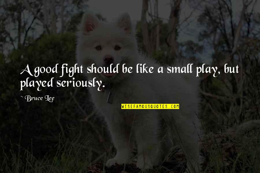 Alfonzo Quotes By Bruce Lee: A good fight should be like a small