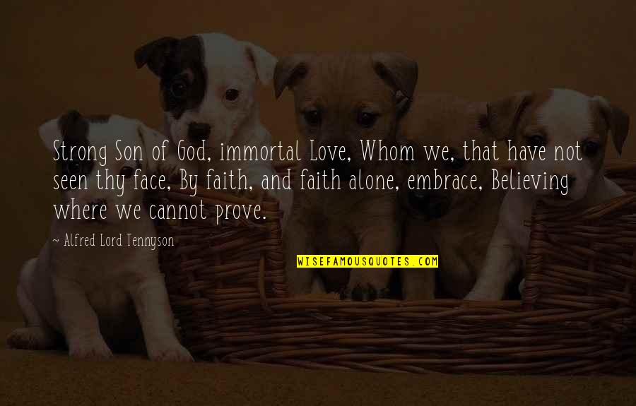 Alfred Lord Tennyson Love Quotes By Alfred Lord Tennyson: Strong Son of God, immortal Love, Whom we,