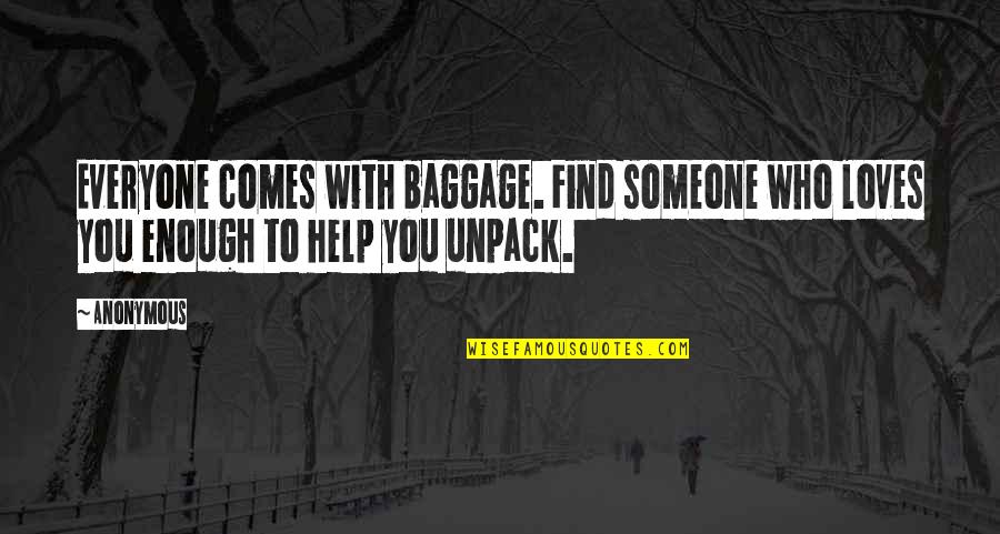 Algarin Cuauhtemoc Quotes By Anonymous: Everyone comes with baggage. Find someone who loves