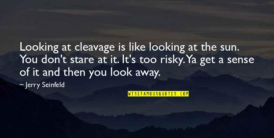 Algarin Saint Quotes By Jerry Seinfeld: Looking at cleavage is like looking at the